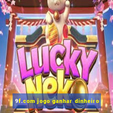 9f.com jogo ganhar dinheiro